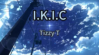 I.K.I.C - Tizzy T