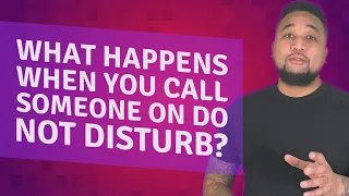What happens when you call someone on Do Not Disturb?