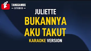 Bukannya aku Takut - Juliette (Karaoke)