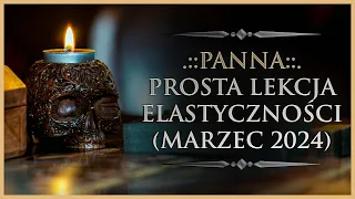 ♍ PANNA - Rozkład Ogólny - "Prosta lekcja elastyczności", Tarot (Marzec 2024)