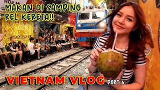 NONGKRONG PINGGIR REL KERETA DI VIETNAM | VIETNAM TRIP #6