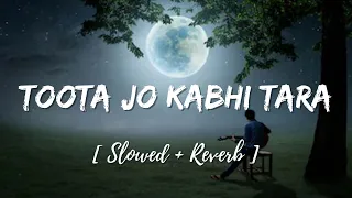 Toota Jo Kabhi Taara - | Slowed + Reverb | Atif Aslam | A Flying Jatt | Use Headphones🎧🎧