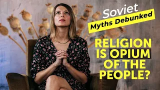 Soviet Myths Debunked. Myth 3: Religion is Opium of the People