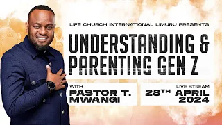 UNDERSTANDING GEN Z with Pastor T Mwangi || VAULT TEENS SERVICE || 28.04.2024 ||LIFE CHURCH LIMURU