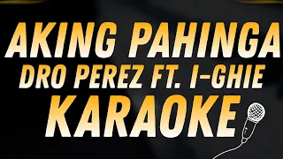 AKING PAHINGA - DRO PEREZ FT. I-GHIE  KARAOKE & INSTRUMENTALS