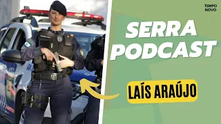 Serra Podcast: Laís Araújo - Guarda Municipal da Serra