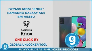 Bypass MDM Knox Samsung Galaxy A51   SM A515U By Global Unlocker Pro