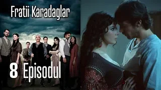 FRATİİ KARADAGLAR EPİSODUL 8