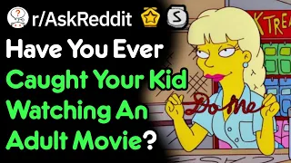 Have You Ever Caught Your Kid Watching Adult Movies? (Parent Stories r/AskReddit)