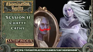 Pathfinder 2e - Abomination Vaults - Chatty Cathy - 11