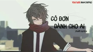 Cô đơn dành cho ai - Lee Ken x Nal / Lofi Lyrics