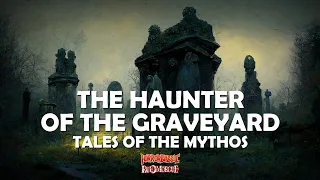 "The Haunter of the Graveyard" / Tales of the Mythos (4/5)