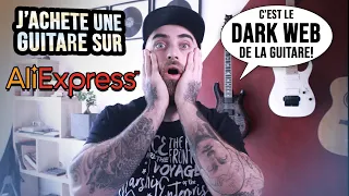 J’ACHÈTE UNE GUITARE SUR ALIEXPRESS : Le Dark Web de la guitare!