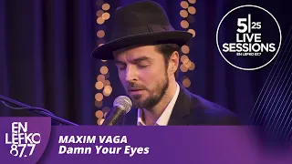 525 Live Sessions: Maxim Vaga - Damn Your Eyes (Etta James cover) | En Lefko 87.7