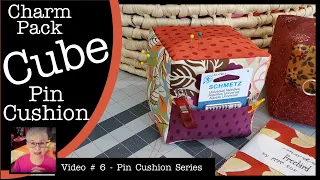 Cube Pin Cushion Caddy - Made with Charm Packs - Video # 6 Pin Cushion Series