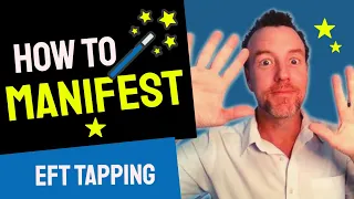 How To Manifest Anything Easily With EFT Tapping!