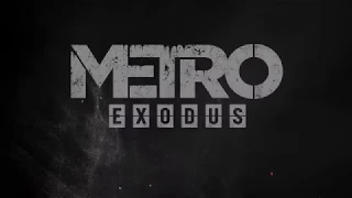 Metro Exodus Gameplay Trailer  2018