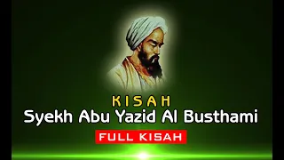 Kisah Karomah Wali Allah, Syekh Abu Yazid Al Bustami FULL