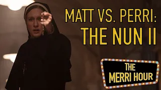 The Nun II Debate: Matt vs. Perri - The Merri Hour