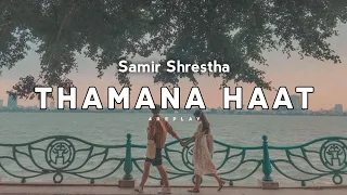 Samir Shrestha - Thamana haat | lyrics | 4Replay