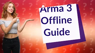 Can you play Arma 3 offline?