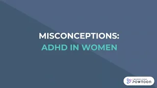 ADHD In Women and Girls: Misconceptions