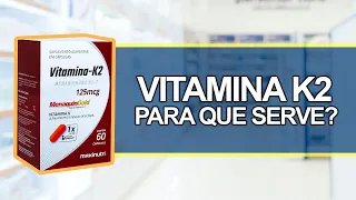 Para que serve a VITAMINA K2? - Bula simples