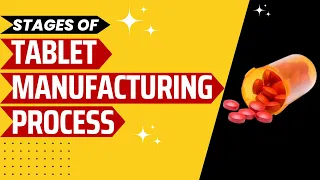 Tablet Manufacturing Explained : Different Stages of Tablet Manufacturing Process