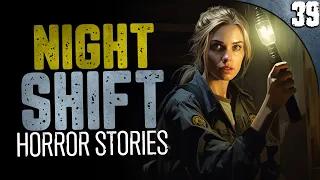 39 TRUE Night Shift HORROR Stories (COMPILATION)