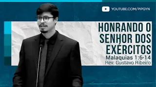 Honrando o Senhor dos Exércitos - Malaquias 1:6-14 | Rev. Gustavo Ribeiro