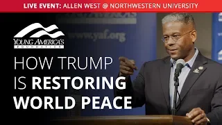 How Trump is Restoring World Peace | Allen West LIVE at Northwestern University