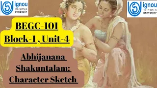 BEGC-101,Unit-4 /Abhijnana Shakuntala: Character analysis and critical perspectives /Hindi explained