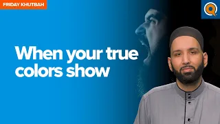 When Your True Colors Show | Khutbah by Dr. Omar Suleiman