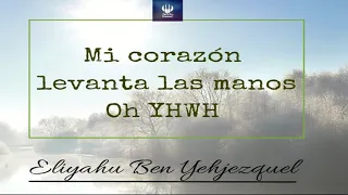 👑 Levanto  mis Manos Oh YHWH  👑/ Con  Eliyahu Ben Yehjezquel