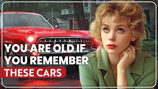 You Might Be Old... if You Remember These Cars!