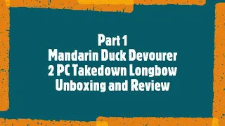 Part 1 Mandarin Duck Devourer 2 pc takedown longbow