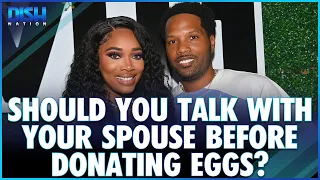 Dish Debate: Should You Talk With Your Spouse Before Donating Eggs?