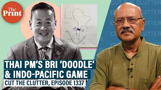 What Thai PM’s ‘doodle’ at BRI Forum means for India & China’s geopolitical stake in Indo-Pacific