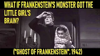 What If Frankenstein's Monster Got The Little Girl's Brain? ("Ghost Of Frankenstein", 1942)