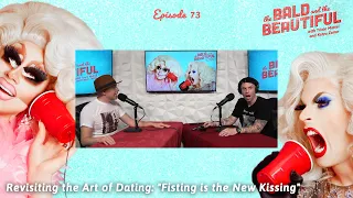 Revisiting the Art of Dating: "Fisting is the New Kissing" with Trixie and Katya | Bald & Beautiful