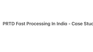 PRTD Fast Processing From India - Case Study
