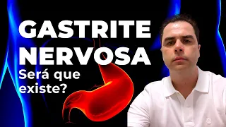 GASTRITE NERVOSA! Será que existe?