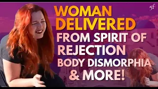 Woman Delivered from Spirit of Rejection, Body Dismorphia and more!