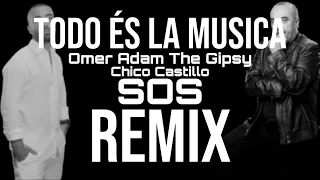 Todo és la musica – Omer Adam & The Gipsy Ft. Chico Castillo-(SOS)-Remix 🎶🔥