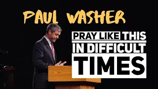 Pray Like This In Difficult Times- Paul Washer