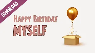 Happy birthday video wishes for Myself | Free download