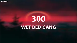 WET BED GANG - 300 (Letra)