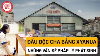 Vụ Thiếu Nữ Đầu Độc Cha Ruột Bằng Xyanua: Những Vấn Đề Pháp Lý Phát Sinh | TVPL