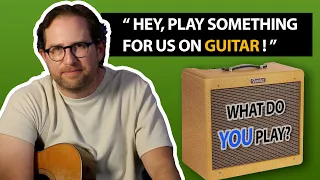 "What should I play on guitar when someone asks to hear me play?"