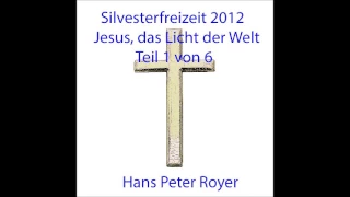 Silvesterfreizeit 2012 -  Jesus, das Licht der Welt -  Teil 1 von 6   Hans Peter Royer